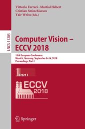 book Computer Vision – ECCV 2018: 15th European Conference, Munich, Germany, September 8-14, 2018, Proceedings, Part I