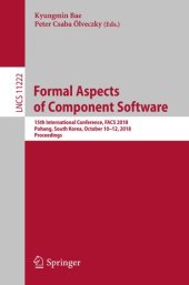 book Formal Aspects of Component Software: 15th International Conference, FACS 2018, Pohang, South Korea, October 10–12, 2018, Proceedings