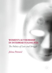 book Women’s Authorship in Interwar Yugoslavia: The Politics of Love and Struggle