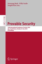 book Provable Security: 12th International Conference, ProvSec 2018, Jeju, South Korea, October 25-28, 2018, Proceedings