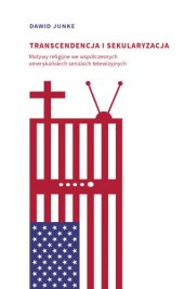 book Transcendencja i sekularyzacja. Motywy religijne we współczesnych amerykańskich serialach telewizyjnych