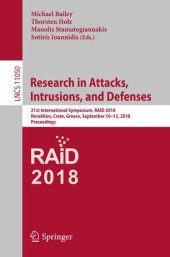 book Research in Attacks, Intrusions, and Defenses: 21st International Symposium, RAID 2018, Heraklion, Crete, Greece, September 10-12, 2018, Proceedings