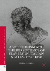 book Abolitionism and the Persistence of Slavery in Italian States, 1750–1850