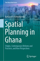 book Spatial Planning in Ghana: Origins, Contemporary Reforms and Practices, and New Perspectives