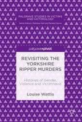 book Revisiting the Yorkshire Ripper Murders: Histories of Gender, Violence and Victimhood