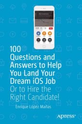 book 100 Questions and Answers to Help You Land Your Dream iOS Job: Or to Hire the Right Candidate!