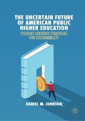 book The Uncertain Future of American Public Higher Education: Student-Centered Strategies for Sustainability