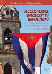 book Decolonizing Theology in Revolution: A Critical Retrieval of Sergio Arce´s Theological Thought