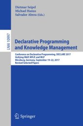 book Declarative Programming and Knowledge Management: Conference on Declarative Programming, DECLARE 2017, Unifying INAP, WFLP, and WLP, Würzburg, Germany, September 19–22, 2017, Revised Selected Papers