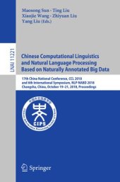 book Chinese Computational Linguistics and Natural Language Processing Based on Naturally Annotated Big Data: 17th China National Conference, CCL 2018, and 6th International Symposium, NLP-NABD 2018, Changsha, China, October 19–21, 2018, Proceedings