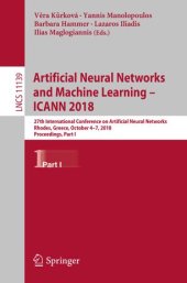 book Artificial Neural Networks and Machine Learning – ICANN 2018: 27th International Conference on Artificial Neural Networks, Rhodes, Greece, October 4-7, 2018, Proceedings, Part I