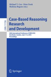 book Case-Based Reasoning Research and Development: 26th International Conference, ICCBR 2018, Stockholm, Sweden, July 9-12, 2018, Proceedings