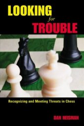 book Looking for Trouble - Recognizing and Meeting Threats in Chess