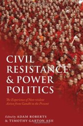 book Civil Resistance and Power Politics: The Experience of Non-violent Action from Gandhi to the Present