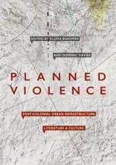 book Planned Violence: Post/Colonial Urban Infrastructure, Literature and Culture