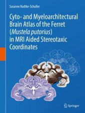 book Cyto- and Myeloarchitectural Brain Atlas of the Ferret (Mustela putorius) in MRI Aided Stereotaxic Coordinates