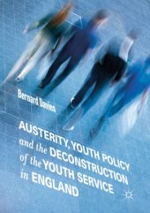 book Austerity, Youth Policy and the Deconstruction of the Youth Service in England