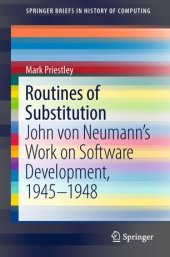 book Routines of Substitution: John von Neumann’s Work on Software Development, 1945–1948