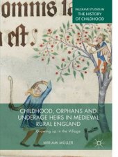 book Childhood, Orphans and Underage Heirs in Medieval Rural England: Growing up in the Village