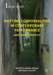 book Shifting Corporealities in Contemporary Performance: Danger, Im/mobility and Politics