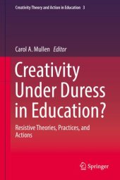 book Creativity Under Duress in Education?: Resistive Theories, Practices, and Actions