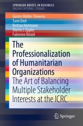 book The Professionalization of Humanitarian Organizations: The Art of Balancing Multiple Stakeholder Interests at the ICRC