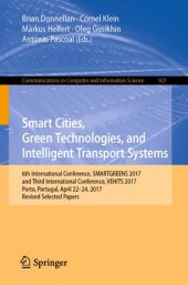 book Smart Cities, Green Technologies, and Intelligent Transport Systems: 6th International Conference, SMARTGREENS 2017, and Third International Conference, VEHITS 2017, Porto, Portugal, April 22-24, 2017, Revised Selected Papers