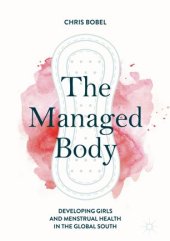 book The Managed Body: Developing Girls and Menstrual Health in the Global South