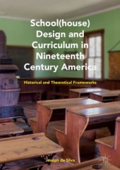 book School(house) Design and Curriculum in Nineteenth Century America: Historical and Theoretical Frameworks