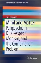 book Mind and Matter: Panpsychism, Dual-Aspect Monism, and the Combination Problem