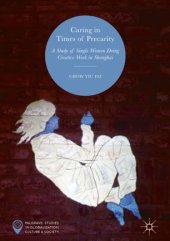 book Caring in Times of Precarity: A Study of Single Women Doing Creative Work in Shanghai