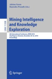 book Mining Intelligence and Knowledge Exploration: 6th International Conference, MIKE 2018, Cluj-Napoca, Romania, December 20–22, 2018, Proceedings