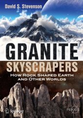 book Granite Skyscrapers: How Rock Shaped Earth and Other Worlds