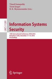 book Information Systems Security: 14th International Conference, ICISS 2018, Bangalore, India, December 17-19, 2018, Proceedings