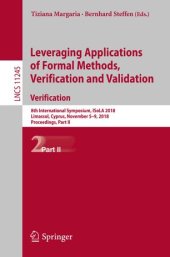 book Leveraging Applications of Formal Methods, Verification and Validation. Verification: 8th International Symposium, ISoLA 2018, Limassol, Cyprus, November 5-9, 2018, Proceedings, Part II