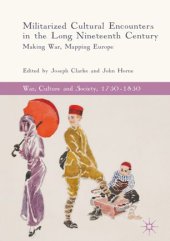 book Militarized Cultural Encounters in the Long Nineteenth Century: Making War, Mapping Europe