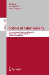 book Science of Cyber Security: First International Conference, SciSec 2018, Beijing, China, August 12-14, 2018, Revised Selected Papers