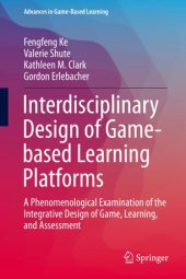 book Interdisciplinary Design of Game-based Learning Platforms: A Phenomenological Examination of the Integrative Design of Game, Learning, and Assessment