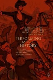 book Performing Music History: Musicians Speak First-Hand about Music History and Performance