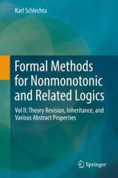 book Formal Methods for Nonmonotonic and Related Logics: Vol II: Theory Revision, Inheritance, and Various Abstract Properties