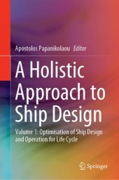 book A Holistic Approach to Ship Design: Volume 1: Optimisation of Ship Design and Operation for Life Cycle