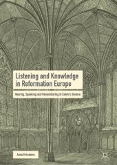 book Listening and Knowledge in Reformation Europe: Hearing, Speaking and Remembering in Calvin’s Geneva