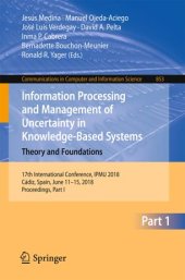 book Information Processing and Management of Uncertainty in Knowledge-Based Systems. Theory and Foundations: 17th International Conference, IPMU 2018, Cádiz, Spain, June 11-15, 2018, Proceedings, Part I