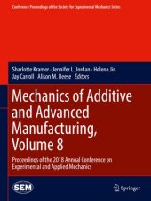 book Mechanics of Additive and Advanced Manufacturing, Volume 8: Proceedings of the 2018 Annual Conference on Experimental and Applied Mechanics