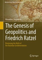 book The Genesis of Geopolitics and Friedrich Ratzel: Dismissing the Myth of the Ratzelian Geodeterminism