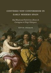 book Converso Non-Conformism in Early Modern Spain: Bad Blood and Faith from Alonso de Cartagena to Diego Velázquez