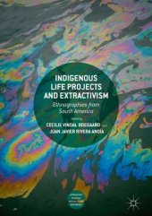 book Indigenous Life Projects and Extractivism: Ethnographies from South America