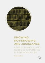 book Knowing, Not-Knowing, and Jouissance: Levels, Symbols, and Codes of Experience in Psychoanalysis