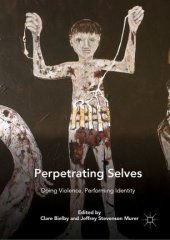 book Perpetrating Selves: Doing Violence, Performing Identity