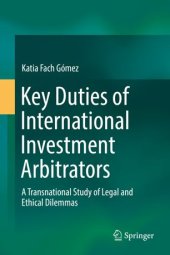 book Key Duties of International Investment Arbitrators: A Transnational Study of Legal and Ethical Dilemmas